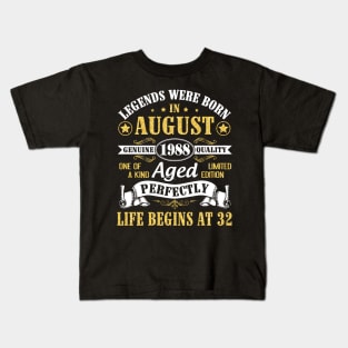 Legends Were Born In August 1988 Genuine Quality Aged Perfectly Life Begins At 32 Years Old Birthday Kids T-Shirt